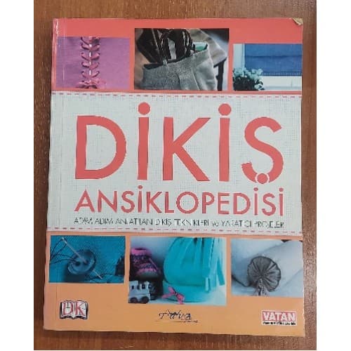 DİKİŞ ANSİKLOPEDİSİ /  ADIM ADIM ANLATILAN DİKİŞ TEKNİKLERİ VE YARATICI FİKİRLER