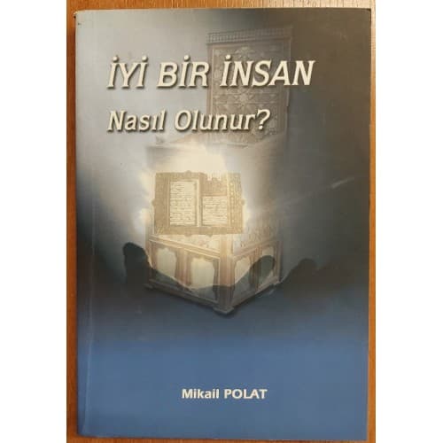 İYİ BİR İNSAN NASIL OLUNUR ?
