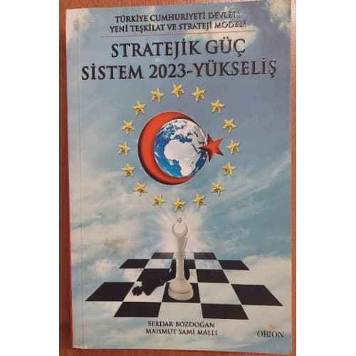Stratejik Güç Sistem 2023- Yükseliş ( Türkiye Cumhuriyeti Devleti Yeni Teşkilat ve Strateji Modeli)