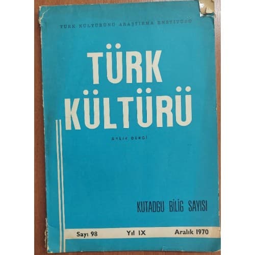 TÜRK KÜLTÜRÜ AYLIK DERGİ / SAYI:98 / ARALIK 1970 - KUTADGU BİLİG SAYISI