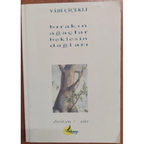Bırakın Ağaçlar Beklesin Dağları (Destan / Şiir)