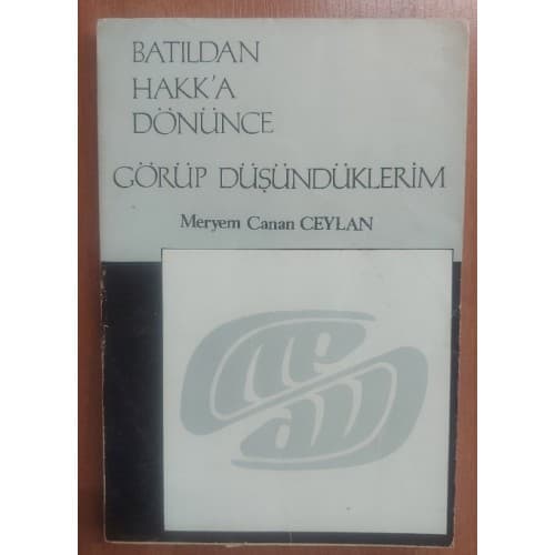 Batıldan Hakk'a Dönünce Görüp Düşündüklerim