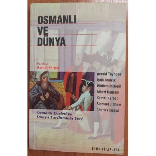 Osmanlı ve Dünya. -Osmanlı Devleti ve Dünya Tarihindeki Yeri