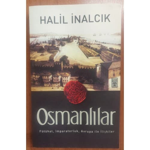 OSMANLILAR - Fütühat, İmparatorluk, Avrupa ile İlişkiler (1.Baskı)