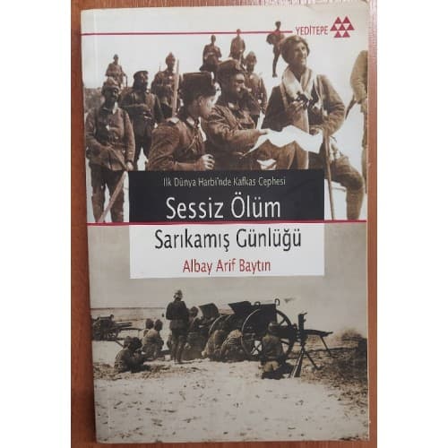 Sessiz Ölüm Sarıkamış Günlüğü - İlk Dünya Harbi'nde Kafkas Cephesi