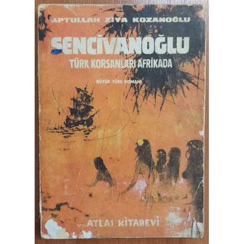 SENCİVANOĞLU - TÜRK KORSANLARI AFRİKADA