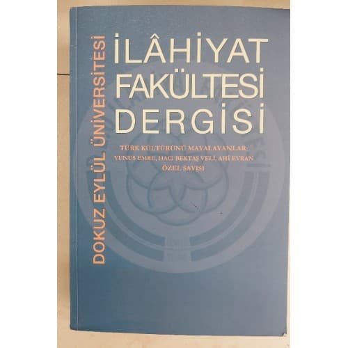 DOKUZ EYLÜL ÜNİVERSİTESİ İLAHİYAT FAKÜLTESİ DERGİSİ TÜRK KÜLTÜRÜNÜ MAYALAYANLAR YUNUS EMRE HACI BEKTAŞ VELİ AHİ EVRAN ÖZEL SAYISI