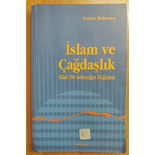 İSLAM VE ÇAĞDAŞLIK (İslam Eğitim Tarihinde Fikri Bir Geleneğin Değişimi)