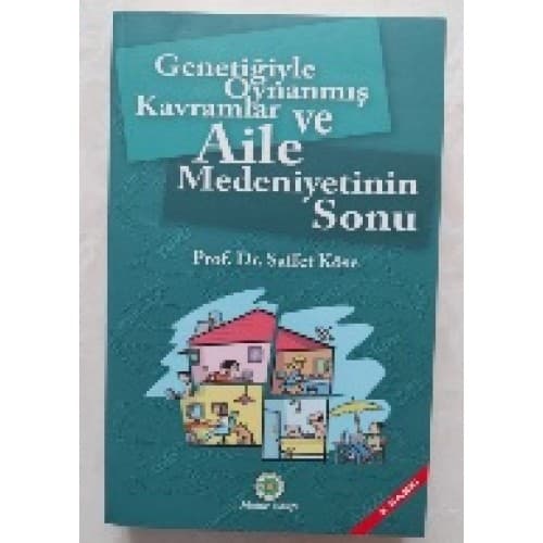 GENETİĞİ İLE OYNANMIŞ KAVRAMLAR VE AİLE MEDENİYETİNİN SONU