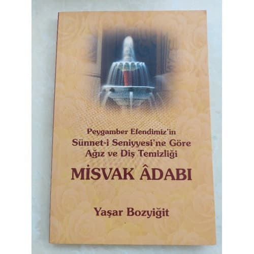 Misvak Adabı - Peygamber Efendimiz'in Sünnet-i Seniyyesi'ne Göre Ağız ve Diş Temizliğİ