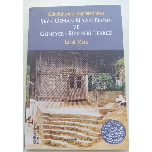 Gümüşhanevi Halifelerinden ŞEYH OSMAN NİYAZİ EFENDİ VE GÜNEYCE-RİZE'DEKİ TEKKESİ